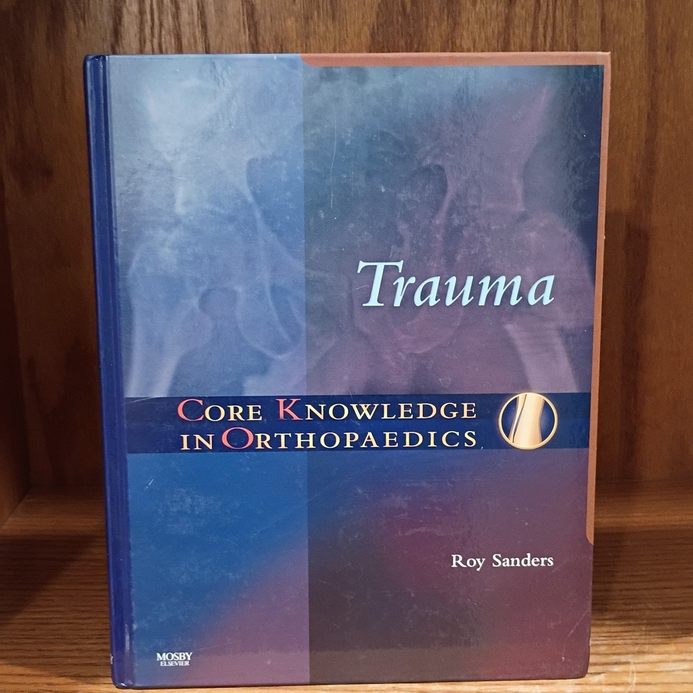 Trauma: Core Knowledge in Orthopedics by Roy Sanders, Hardcover - Very Good